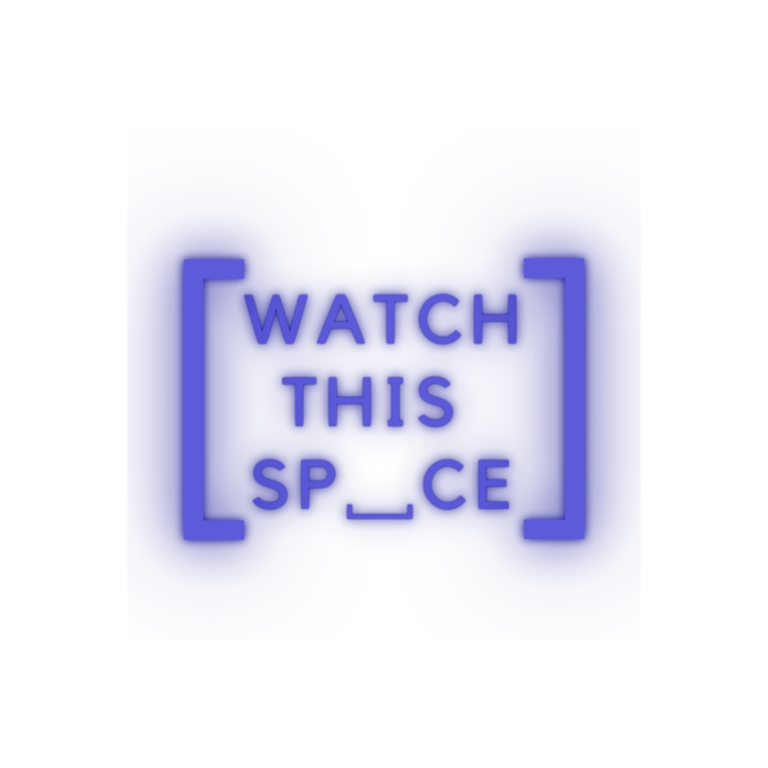 Watch this Space